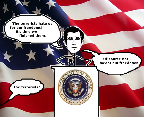 The terrorists hate us for our freedoms